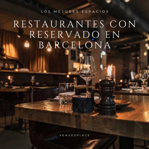 Restaurantes con reservados en Barcelona: Intimidad y exclusividad para tus comidas y cenas